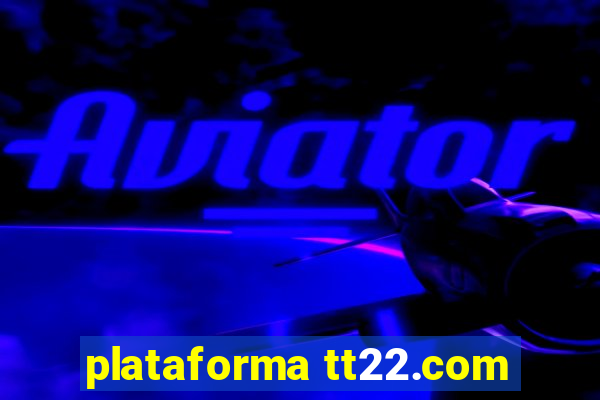 plataforma tt22.com